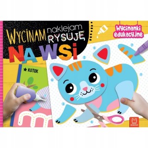 Wycinam, naklejam, rysuję. Na wsi. Wycinanki edukacyjne Dla Dzieci Aksjomat