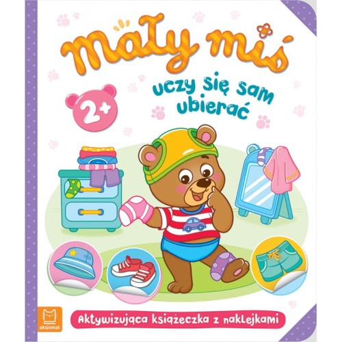 Mały miś uczy się sam ubierać. Aktywizująca książeczka z naklejkami 2+ Aksjomat 1.jpg